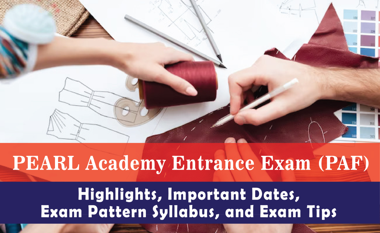 PEARL Academy Entrance Exam (PAF) | Highlights, Important Dates, Exam Pattern Syllabus, and Exam Tips