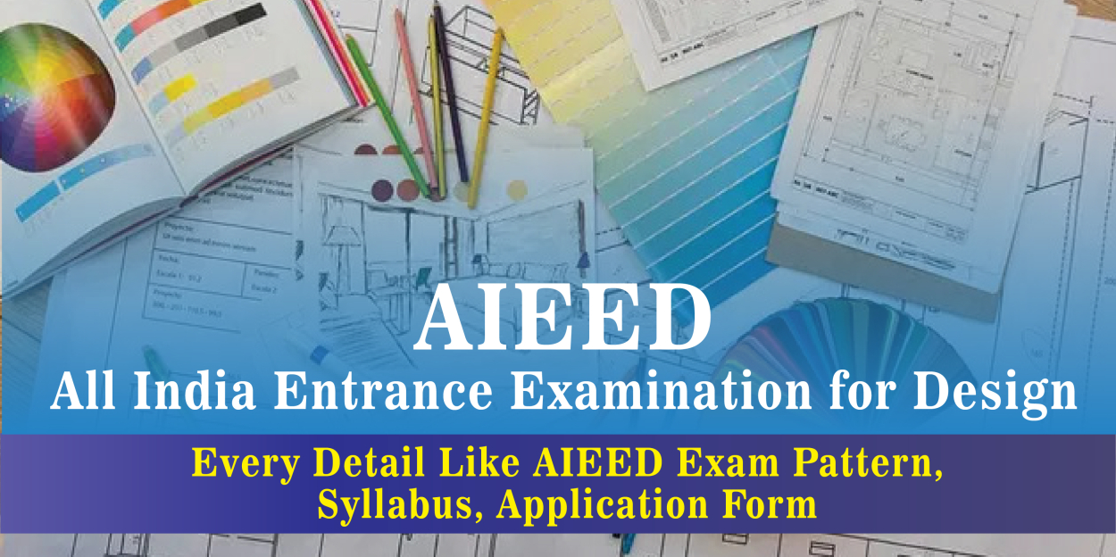 AIEED - All India Entrance Examination for Design | Every Detail Like AIEED Exam Pattern, Syllabus, Application Form.