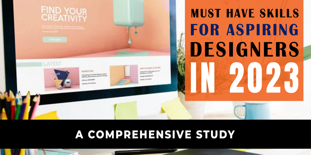 Must Have Skills for Aspiring Designers in 2023 – A Comprehensive Study